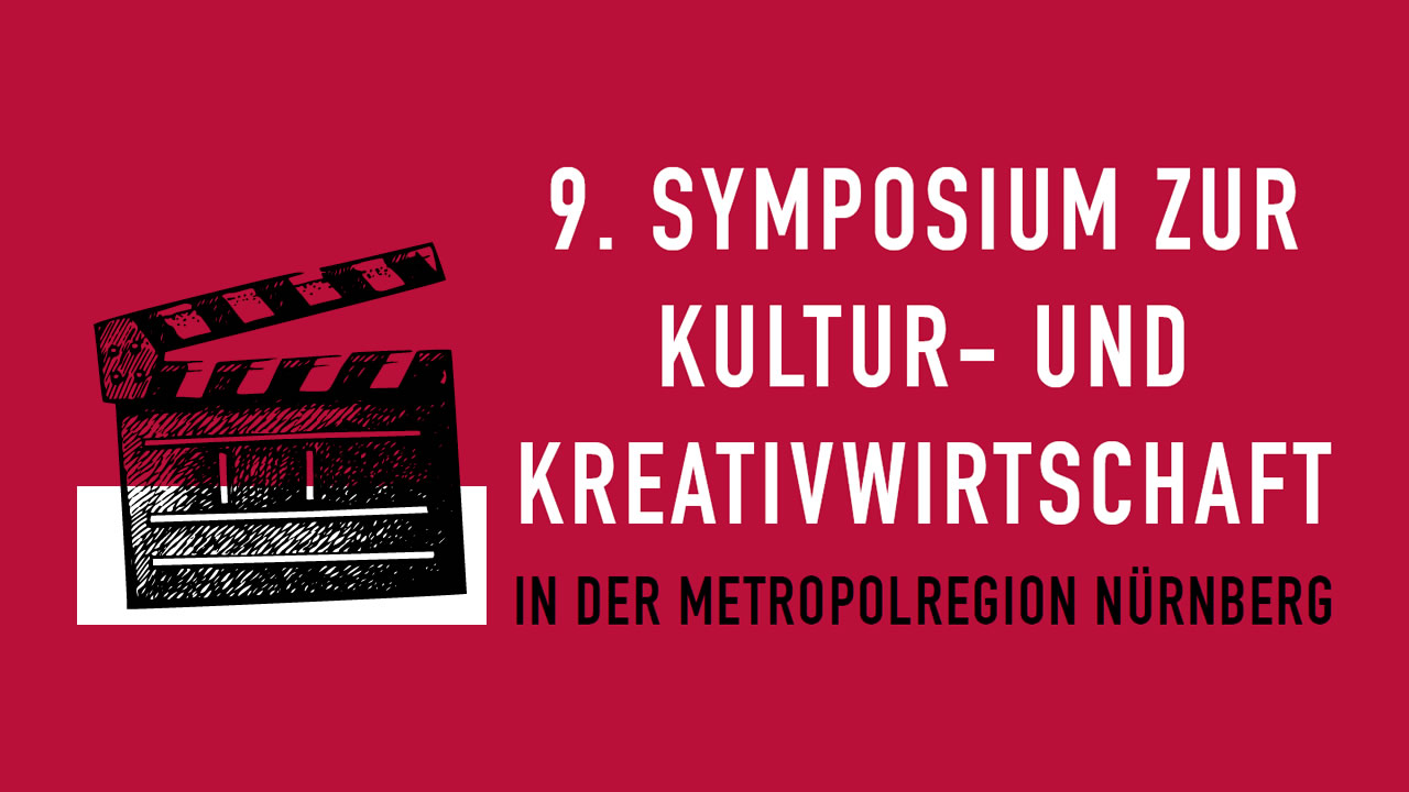 9. Symposium zur Kultur- und Kreativwirtschaft in der Metropolregion Nürnberg