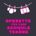 OPERETTE FÜR ZWEI SCHWULE TENÖRE