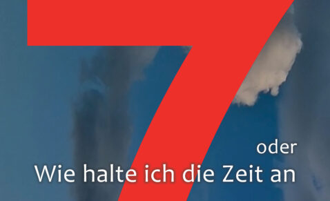 7 ODER WIE HALTE ICH DIE ZEIT AN